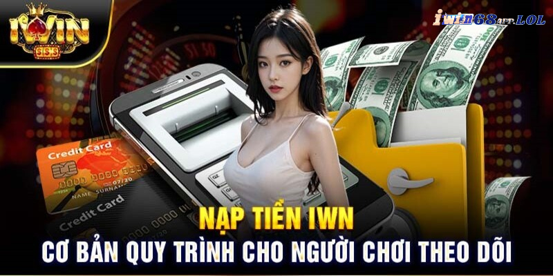 Hướng dẫn các bước nạp tiền IWIN68 cơ bản